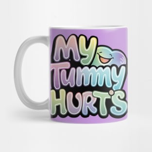 MY TUMMY HURTS Mug